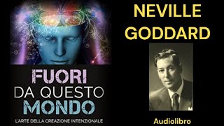 Fuori da Questo Mondo  Neville Goddard audiolibro completo [upl. by Barbur270]