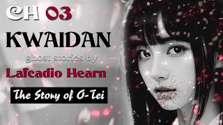 CH 03 🌸 KWAIDAN Ghost Stories by Lafcadio Hearn 🌸 audiobook  お貞のはなし The Story of OTei 1904 [upl. by Lanita]