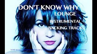 DONT KNOW WHY NORAH JONES  LOUNGE INSTRUMENTAL BACKING TRACK [upl. by Nuajed]