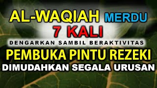 MERASA HIDUP PENUH UJIAN DENGARKAN SURAT AL WAQIAH MERDU 7X PEMBUKA PINTU REZEKI PELANCAR REZEKI [upl. by Rot]