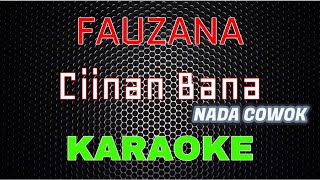 Fauzana  Ciinan Bana Karaoke NADA COWOK  LMusical [upl. by Nahgrom]