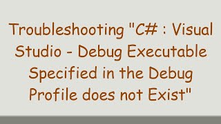 Troubleshooting quotC  Visual Studio  Debug Executable Specified in the Debug Profile does not Exist [upl. by Ahsekin]