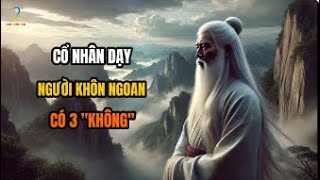 Cổ nhân dạy  Người khôn ngoan có 3 quotKhôngquot [upl. by Namreg]