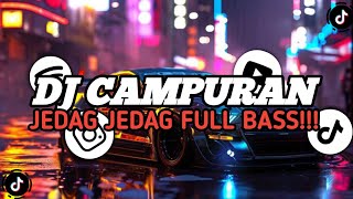 KUMPULAN DJ CAMPURAN VIRAL TIKTOK TERBARU 2024 JEDAG JEDUG FULL BASS [upl. by Jp432]