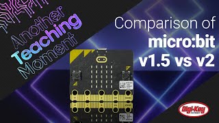 Comparison of the microbit v15 vs v2  Another Teaching Moment  DigiKey Electronics [upl. by Eliath]