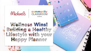 Online Class Wellness Wins Building and Tracking a Healthy Lifestyle Using Happy Planner  Michaels [upl. by Ajat]