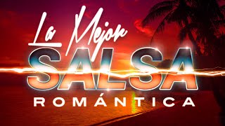 SALSA ROMANTICA Exitos Grandes Canciones de la Mejor Salsa Romantica [upl. by Simona]