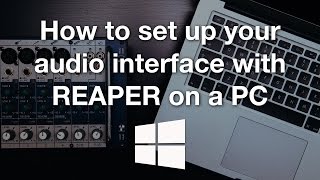 How to set up your audio interface with REAPER on a PC [upl. by Dorrahs840]