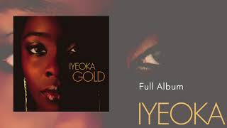 Gold Full Album  Iyeoka Official Audio Video [upl. by Dexter681]