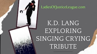 KD Lang Exploring Singing Crying Tribute ladiesofjusticeleague live [upl. by Nemaj]