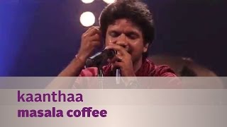 Kaanthaa  Masala Coffee  Music Mojo Season 3  Kappa TV [upl. by Morena406]