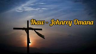 Ikaw  Johnrey Omaña  LYRICS [upl. by Ittak561]