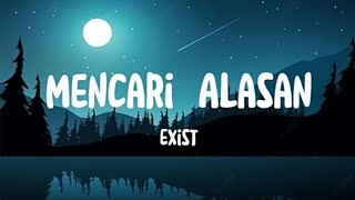 Mencari Alasan  Exist Lirik Lagu [upl. by Clemen]