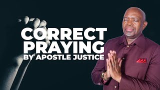 Correct Praying  Apostle Justice [upl. by Rosenstein]