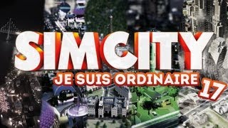 Sim City 5  Je suis ordinaire  Episode 17 [upl. by Esilrahc]