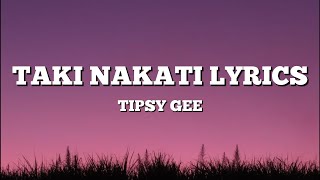 Tipsy Gee  Taki Nakati Lyrics [upl. by Micaela]