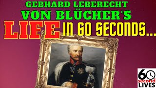 Gebhard Leberecht Von Blücher  EVERYTHING YOU NEED TO KNOW IN 60 SECONDS [upl. by Niwdla]