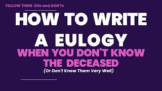 How to Write a Eulogy – When You Don’t Know the Deceased Or Don’t Know Them Very Well [upl. by Suedaht]