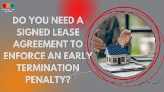 Do You Need a Signed Lease Agreement to Enforce an Early Termination Penalty [upl. by Eener656]