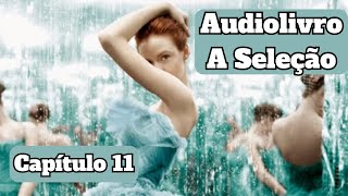 Audiolivro A Seleção  Capítulo 11 👑 [upl. by Maller264]