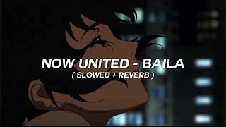 Now United  Baila  slowed  reverb [upl. by Lani]