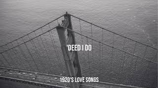 1920s Love Songs  Deed I Do [upl. by Ridgley]