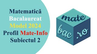 Bac MateInfo  Model 2024  M1  Subiectul 2  Rezolvare cu barem [upl. by Kumar]