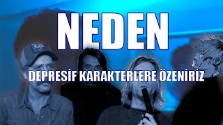 NEDEN DEPRESİF KARAKTERLERE ÖZENİYORSUN [upl. by Fanny]