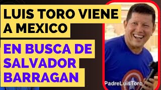 Luis Toro Responde a Salvador Barragán  viene a méxico [upl. by Pitchford]