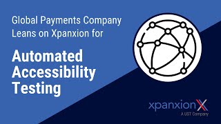 Global Payments Company Leans on Xpanxion to Automate Accessibility Testing  Success Story [upl. by Lyrehs]