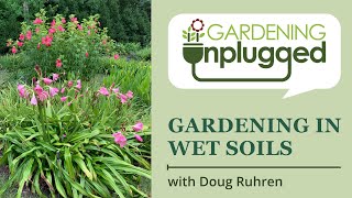 Gardening Unplugged  Gardening for wet soils from mud to a thriving garden with Doug Ruhren [upl. by Tempa]