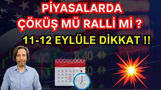 PİYASALARDA ÇÖKÜŞ MÜ RALLİ Mİ  1112 EYLÜLE DİKKAT [upl. by Nitas]