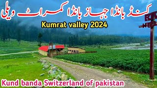 Kumrat valley Today  kund banda kumratvalley  Jahaz banda  kumrat update today 2024 [upl. by Hicks]