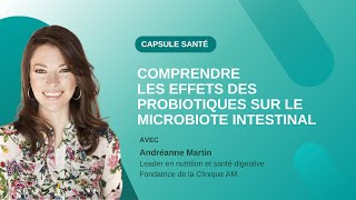 Comprendre les effets des probiotiques sur le microbiote intestinal avec Andréanne Martin [upl. by Matthew]