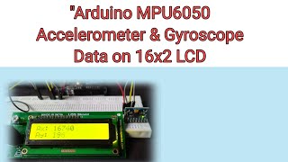 quotArduino MPU6050 Accelerometer amp Gyroscope Data on 16x2 LCD  RealTime Display Tutorialquot [upl. by Eednarb]