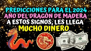 Predicciones para el 2024 año del Dragón de Madera a estos signos les llega mucho Dinero 💵 [upl. by Alleinnad373]