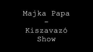 Majka Papa  Kiszavazó Show Cenzúrázatlan [upl. by Bonn]