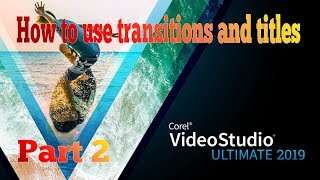 2 Corel VideoSudio 2019 Transitions and Titles [upl. by Ylekalb]