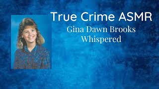 True Crime ASMR Gina Dawn Brooks Whispered [upl. by Sully]