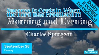 September 28 Evening Devotional  Success Is Certain When the Lord Has Promised It  CH Spurgeon [upl. by Ailenroc]