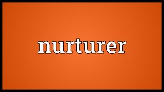 Nurturer Meaning [upl. by Aloap]