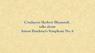 Conductor Herbert Blomstedt talks about Anton Bruckners Symphony No 6 [upl. by Beverlee]