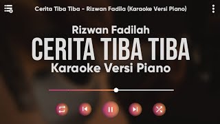 Karaoke Cerita Tiba Tiba  Rizwan Fadila Karaoke Versi Piano [upl. by Kizzee740]