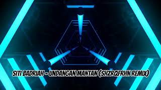 Siti Badriah  Undangan Mantan ShzrqFrhn Remix [upl. by Tadeo]