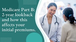 Medicare Part B 2year lookback and how this affects your initial premiums [upl. by Gilleod]