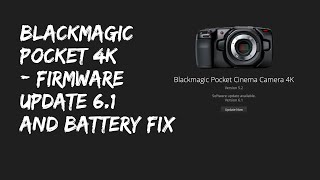 Blackmagic Pocket Cinema Camera 4K  Firmware update 61 Battery Fix [upl. by Jeane658]