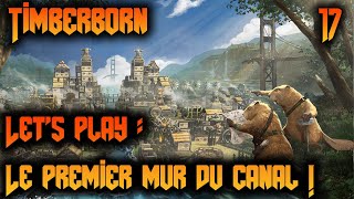 Timberborn Lets play  Ep 17 Le premier mur du canal [upl. by Hacker]