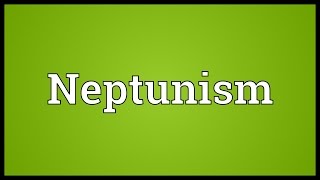 Neptunism Meaning [upl. by Nywles]