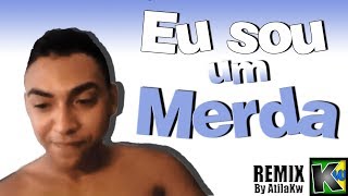 Eu sou um merda  AtilaKw Remix [upl. by Euqirne]