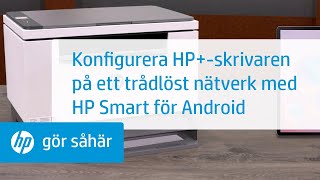 Konfigurera HPskrivaren på ett trådlöst nätverk med HP Smart för Android  HP Support [upl. by Gosselin733]